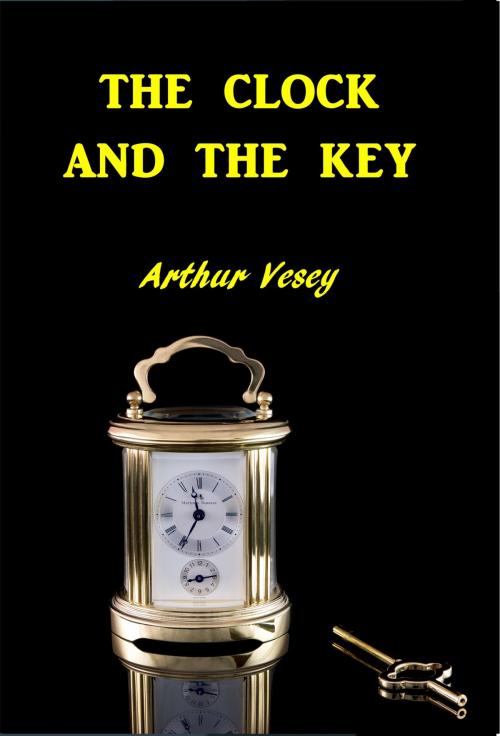 Cover of the book The Clock and the Key by Arthur Henry Vesey, Green Bird Press