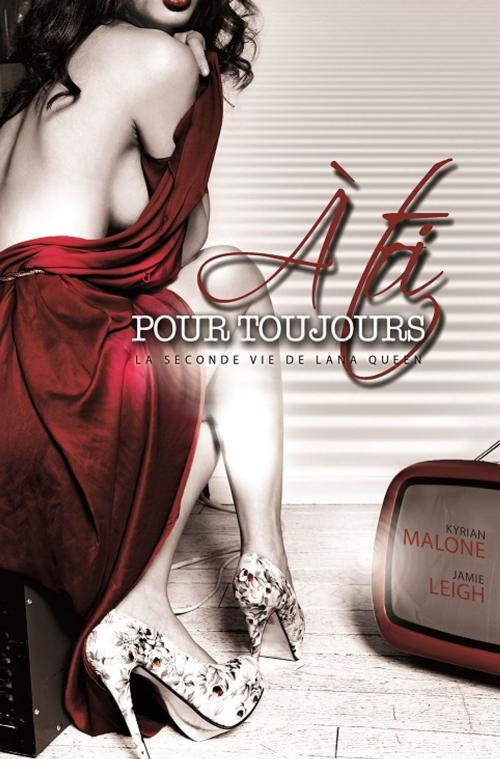 Cover of the book A toi pour toujours by Kyrian Malone, Jamie Leigh, STEDITIONS