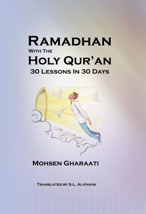 Cover of the book Ramadhan With The Holy Qur'an by S.L Al-Hakim, Mohsen Gharaati, S.L Al-Hakim