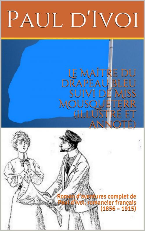 Cover of the book Le Maître du drapeau bleu suivi de Miss Mousqueterr (illustré et annoté) by Paul d'Ivoi, er