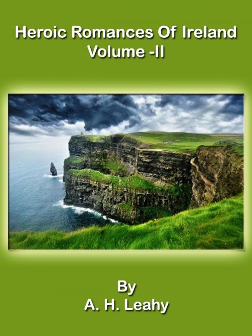 Cover of the book Heroic Romances Of Ireland: Volume II by A.H. Leahy, Bhoomi Digital Apps.