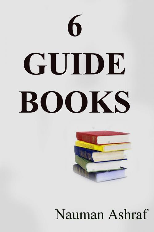 Cover of the book 6 Guide Books by Nauman Ashraf, Kobo