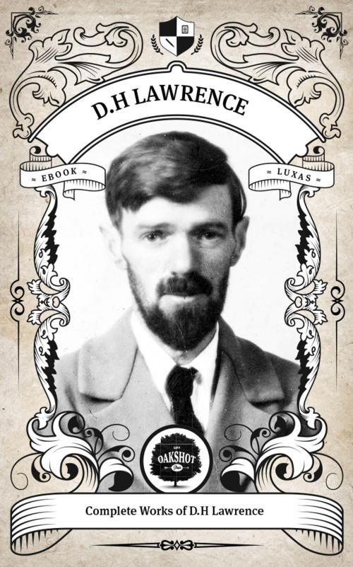 Cover of the book The Complete Works of D.H. Lawrence (Illustrated/Inline Footnotes) by D.H. Lawrence, Oakshot Press, Oakshot Press