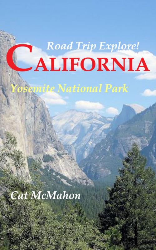 Cover of the book Road Trip Explore! California--Yosemite National Park by Cat McMahon, Purrfect Press