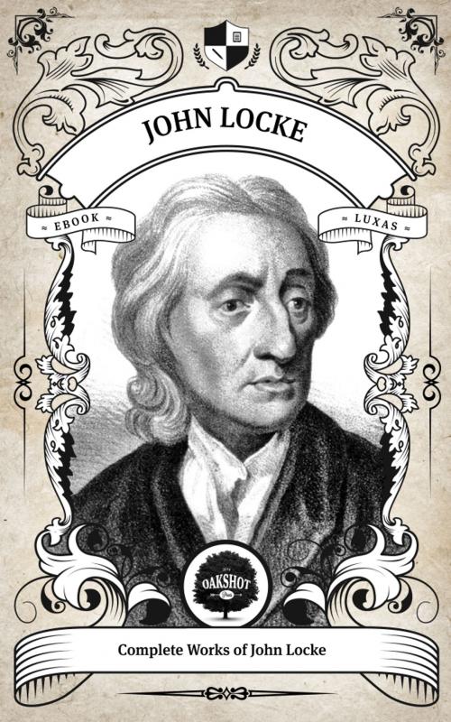 Cover of the book The Complete Works of John Locke (Inline Footnotes) by John Locke, Oakshot Press, Oakshot Press