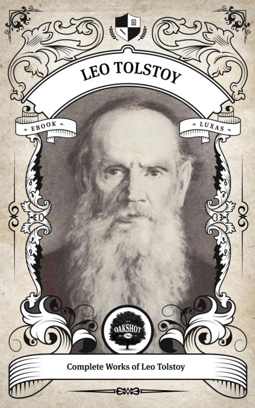 Cover of the book The Complete Works of Leo Tolstoy (Illustrated/Inline Footnotes) by Leo Tolstoy, Oakshot Press, Oakshot Press