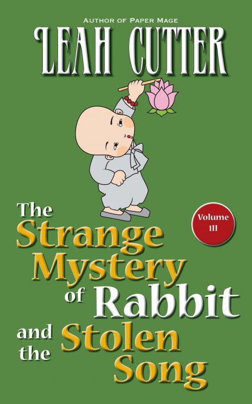 Cover of the book The Strange Mystery of Rabbit and the Stolen Song by Leah Cutter, Knotted Road Press