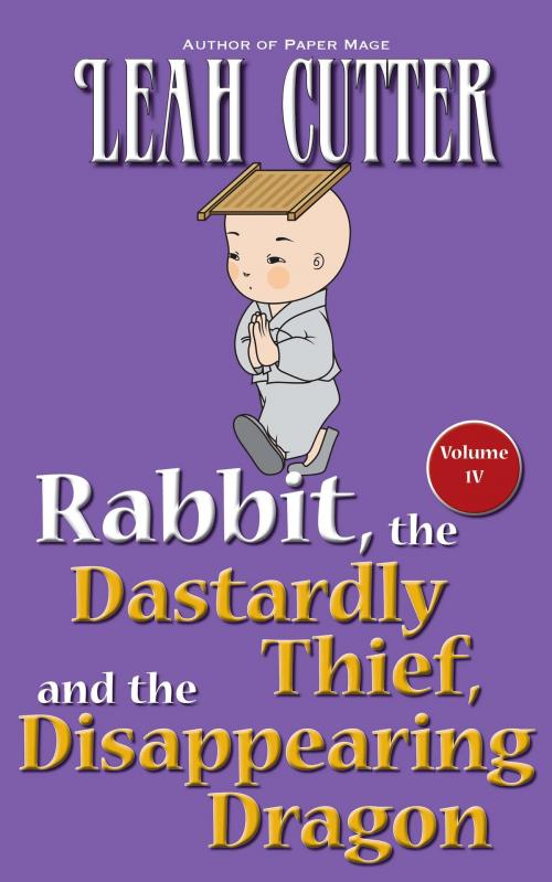 Cover of the book Rabbit, the Dastardly Thief, and the Disappearing Dragon by Leah Cutter, Knotted Road Press