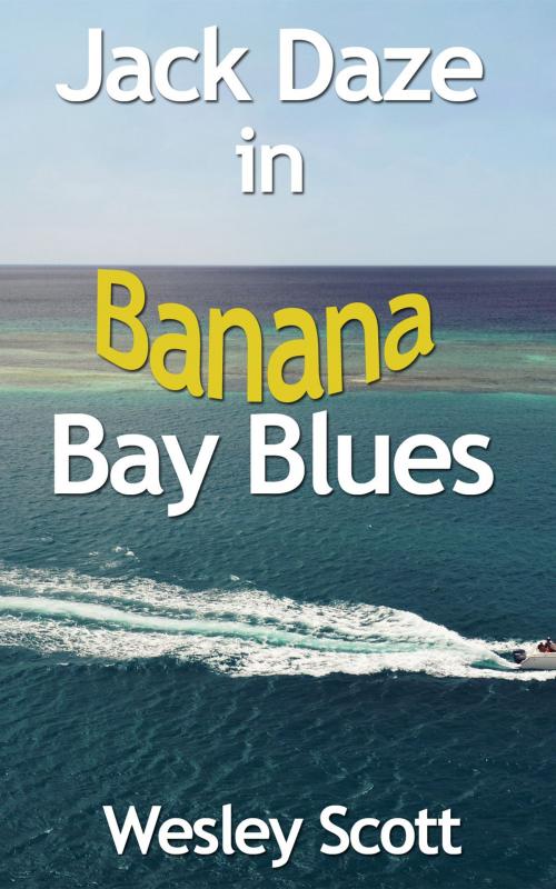 Cover of the book Jack Daze in Banana Bay Blues by Wesley Scott, Wesley Scott