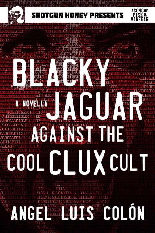 Cover of the book Blacky Jaguar Against the Cool Clux Cult by Angel Luis Colón, Down & Out Books