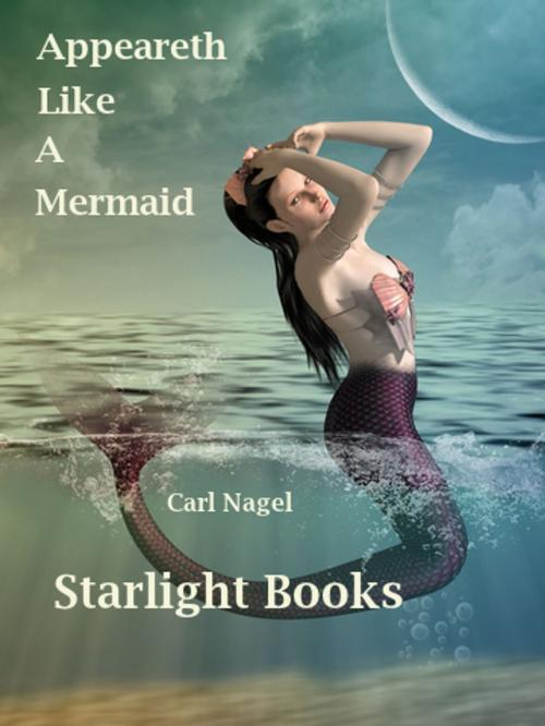 Cover of the book And Appeareth Like a Mermaid by Carl Nagel, Starlight Books