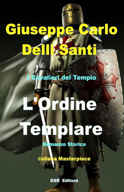 Cover of the book L'Ordine Templare by Giuseppe Carlo Delli Santi, DSR Editore