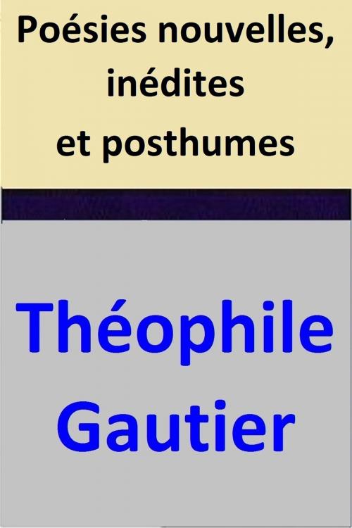 Cover of the book Poésies nouvelles, inédites et posthumes by Théophile Gautier, Théophile Gautier