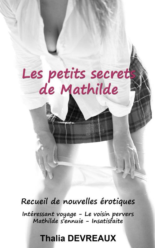 Cover of the book Les petits secrets de Mathilde by Thalia Devreaux, Thalia Devreaux