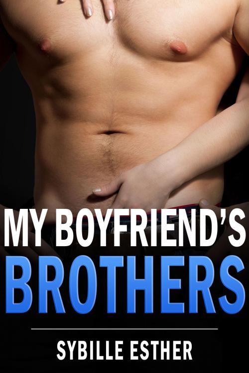 Cover of the book My Boyfriend's Brothers by Sybille Esther, Sybille Esther