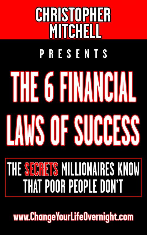 Cover of the book The 6 Financial Laws Of Success by Christopher Mitchell, Christopher Mitchell