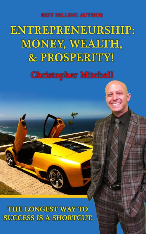 Cover of the book Entrepreneurship: Money, Wealth, & Prosperity by Christopher Mitchell, Christopher Mitchell