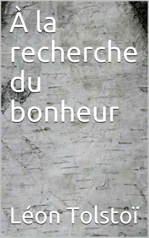 Cover of the book À la recherche du bonheur by Léon Tolstoï, traduction Ely Halpérine-Kaminsky, CG