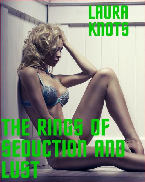 Cover of the book The Rings of Seduction and Lust by Laura Knots, Unimportant Books