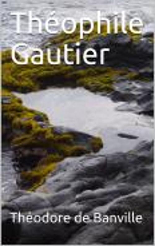 Cover of the book Théophile Gautier by Théodore de Banville, gv