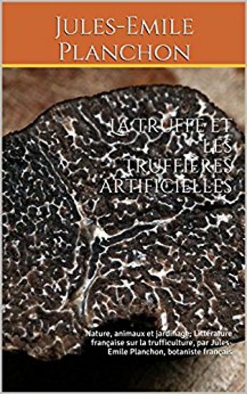 Cover of the book La Truffe et les truffières artificielles by Jules-Emile Planchon, er