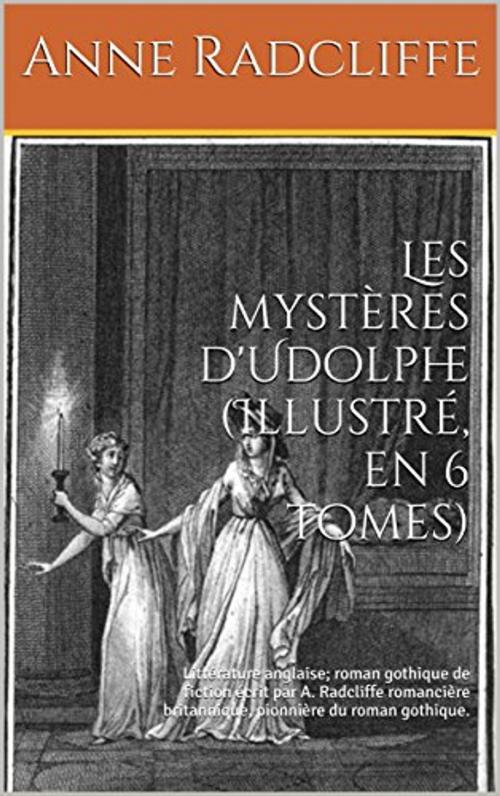 Cover of the book Les mystères d'Udolphe (Illustré, version complète en 6 livres) by Anne Radcliffe, er