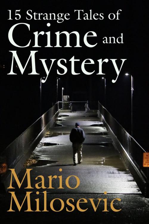 Cover of the book 15 Strange Tales of Crime and Mystery by Mario Milosevic, Green Snake Publishing