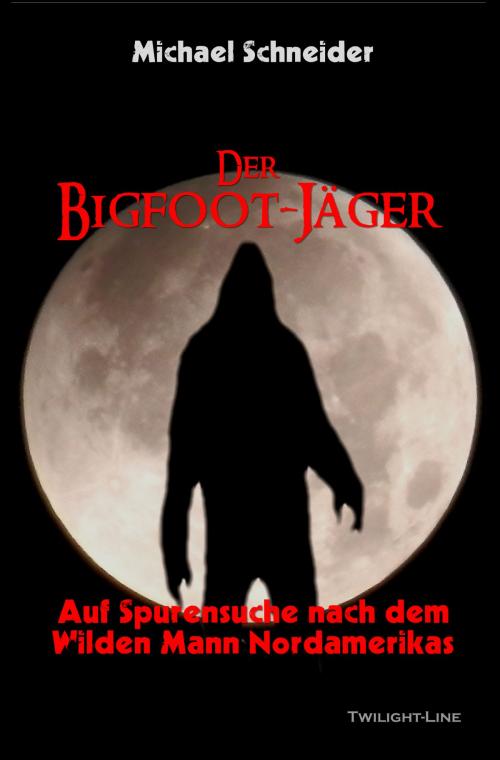 Cover of the book Der Bigfoot-Jäger by Michael Schneider, Twilight-Line Verlag