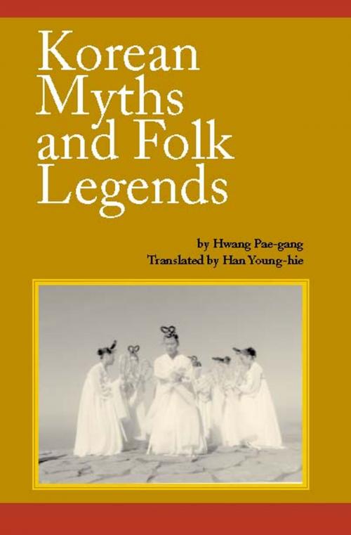 Cover of the book Korean Myths and Folk Legends by Hwang Pae-gang, Han Young-hie, Kim Se-joong, Chwae Seung-Pyong, Jain Publishing Company