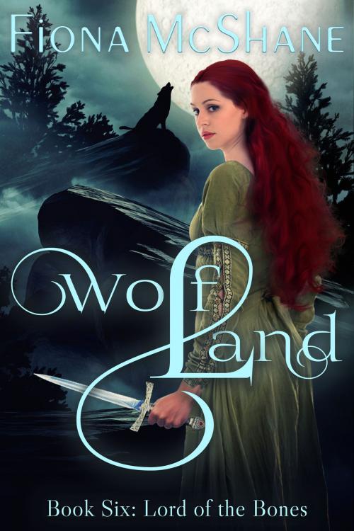 Cover of the book Wolf Land Book Six: Lord of the Bones by Fiona McShane, Fiona McShane