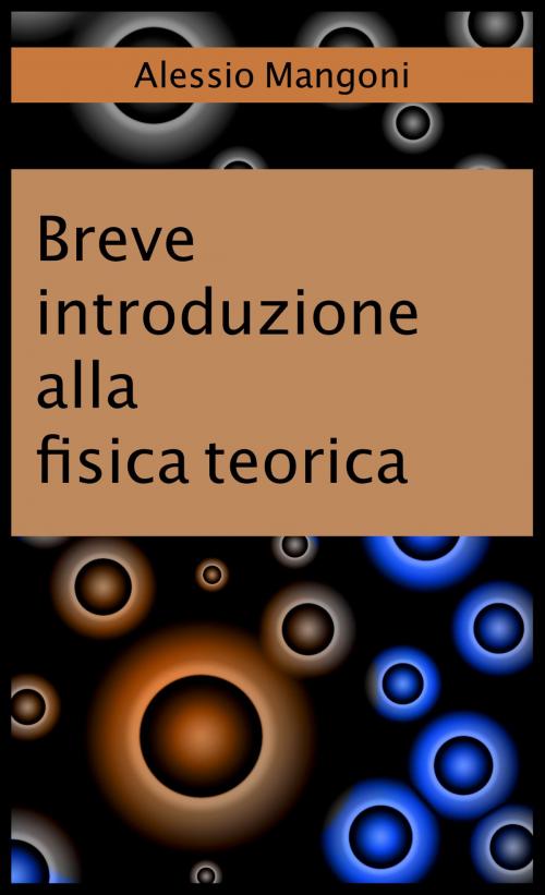 Cover of the book Breve introduzione alla fisica teorica by Alessio Mangoni, Alessio Mangoni