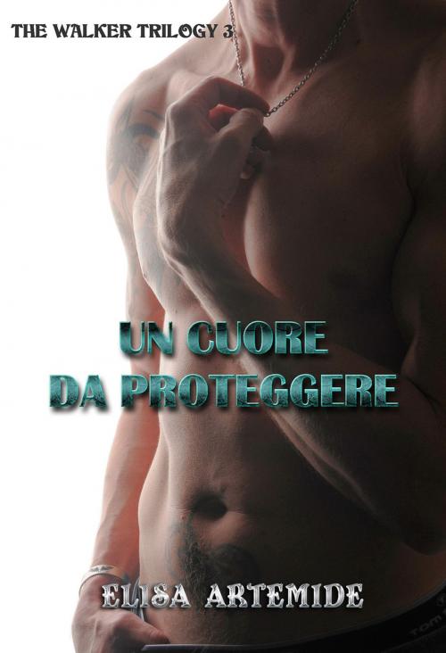 Cover of the book Un cuore da proteggere by Elisa Artemide, Elisa Artemide