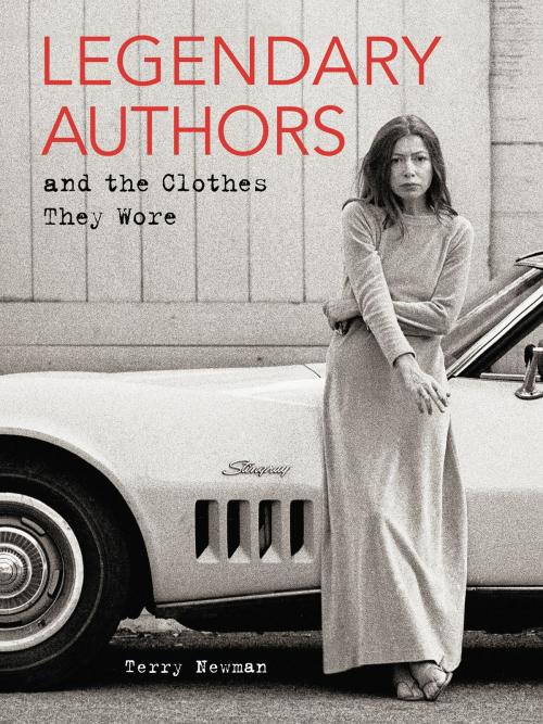 Cover of the book Legendary Authors and the Clothes They Wore by Terry Newman, Harper Design