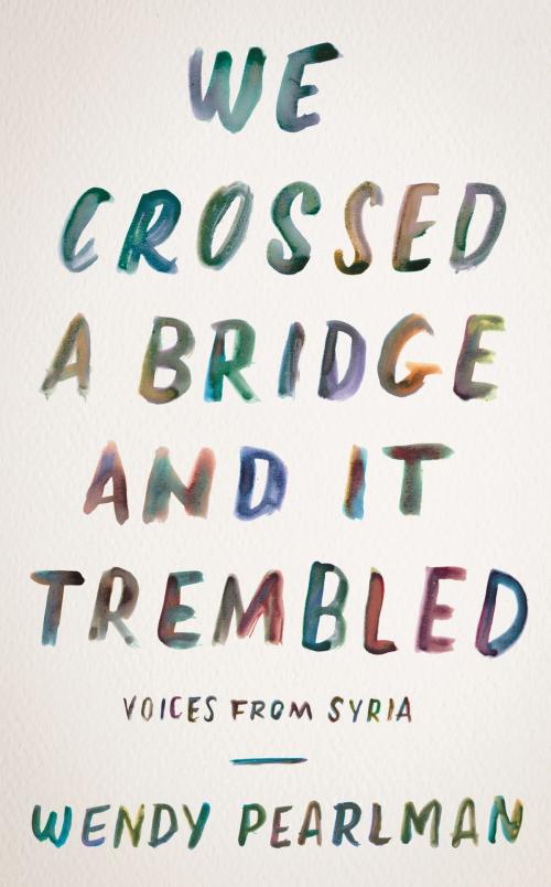 Cover of the book We Crossed a Bridge and It Trembled by Wendy Pearlman, Custom House