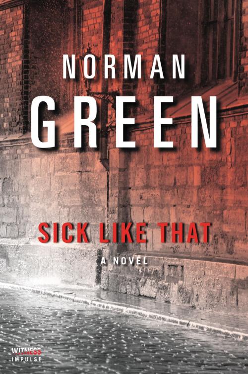 Cover of the book Sick Like That by Norman Green, Witness Impulse