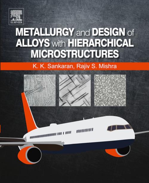 Cover of the book Metallurgy and Design of Alloys with Hierarchical Microstructures by Krishnan K. Sankaran, Rajiv S. Mishra, Elsevier Science