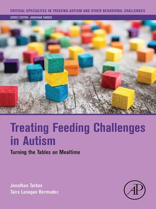Cover of the book Treating Feeding Challenges in Autism by Jonathan Tarbox, Taira Lanagan Bermudez, Elsevier Science