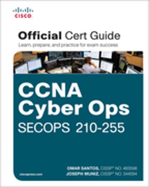 Cover of the book CCNA Cyber Ops SECOPS 210-255 Official Cert Guide by Omar Santos, Joseph Muniz, Pearson Education