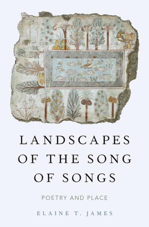Cover of the book Landscapes of the Song of Songs by Elaine T. James, Oxford University Press