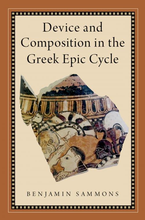 Cover of the book Device and Composition in the Greek Epic Cycle by Benjamin Sammons, Oxford University Press