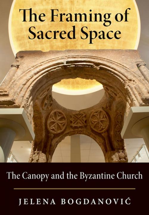 Cover of the book The Framing of Sacred Space by Jelena Bogdanovic, Oxford University Press