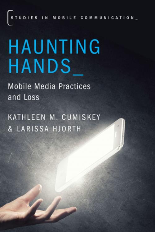 Cover of the book Haunting Hands by Kathleen M. Cumiskey, Larissa Hjorth, Oxford University Press