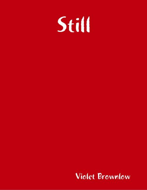 Cover of the book Still by Violet Brownlow, Lulu.com