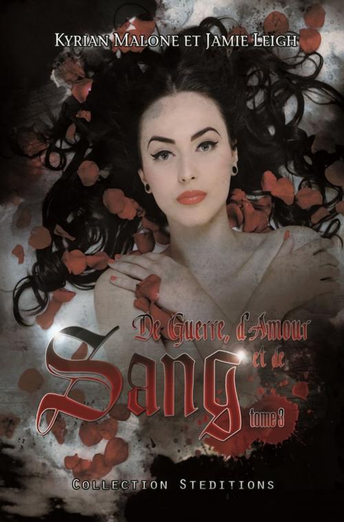 Cover of the book De Guerre, d'Amour et de Sang - tome 3 by Kyrian Malone, Jamie Leigh, STEDITIONS
