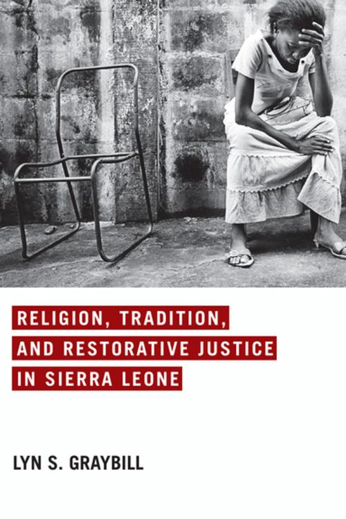 Cover of the book Religion, Tradition, and Restorative Justice in Sierra Leone by Lyn S. Graybill, University of Notre Dame Press