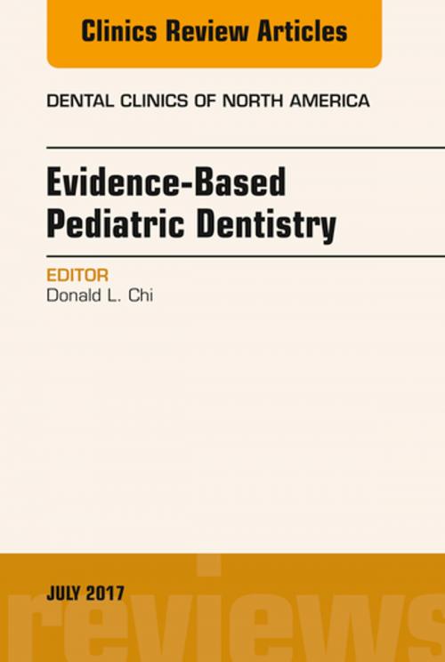 Cover of the book Evidence-based Pediatric Dentistry, An Issue of Dental Clinics of North America, E-Book by Donald L. Chi, DDS, PhD, Elsevier Health Sciences