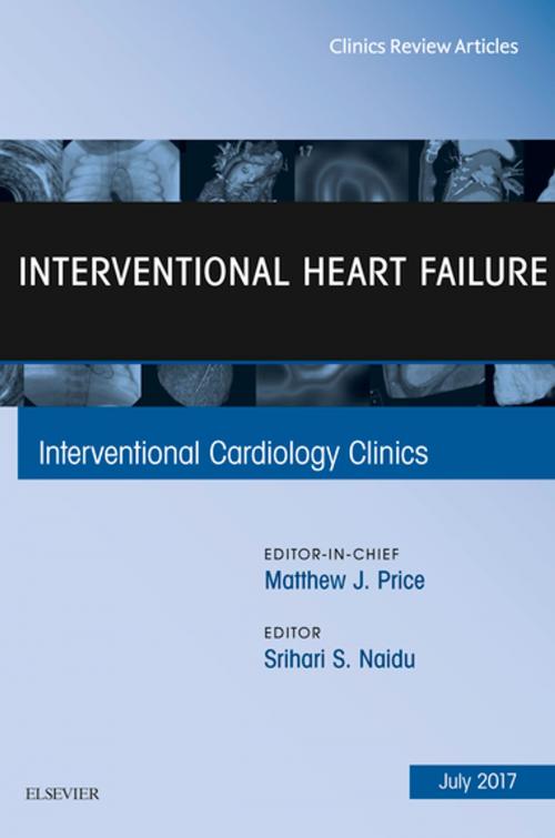 Cover of the book Interventional Heart Failure, An Issue of Interventional Cardiology Clinics, E-Book by Srihari S. Naidu, ScB, MD, Elsevier Health Sciences