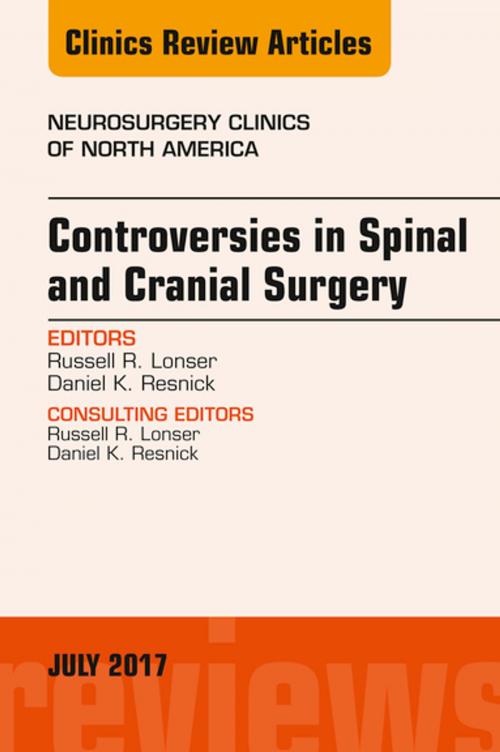 Cover of the book Controversies in Spinal and Cranial Surgery, An Issue of Neurosurgery Clinics of North America, E-Book by Russell R. Lonser, Daniel K. Resnick, MD, MS, Elsevier Health Sciences