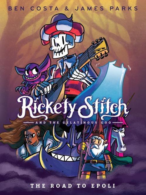 Cover of the book Rickety Stitch and the Gelatinous Goo Book 1: The Road to Epoli by James Parks, Ben Costa, Random House Children's Books