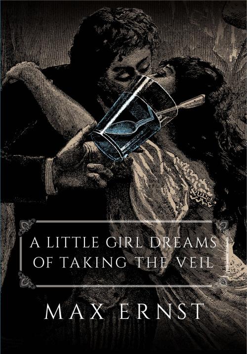 Cover of the book A Little Girl Dreams of Taking the Veil by Max Ernst, Dover Publications